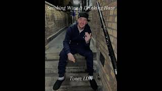 Tonez LDN  Smoking Wine amp Drinking Haze Official Audio [upl. by Girvin470]