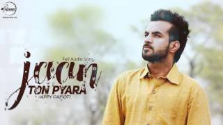 Jaan Ton Pyara  Full Audio Song   Happy Raikoti  Punjabi Song Collection  Speed Records [upl. by Cohn509]