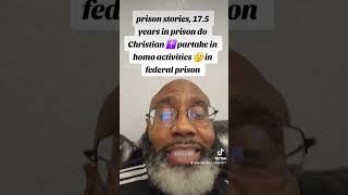 prison stories 175 years in prison do Christian partake in homosexual activities in prison [upl. by Brennen]