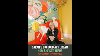 Sarahs BIg Bold Art Dream amp How She Got It  An Artist Interview [upl. by Cortney]