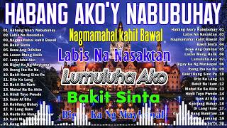 Habang AkoY Nabubuhay💗Nonstop OPM Hits Songs 2024 All original Tagalog Love songs SANSHAI [upl. by Lazes911]