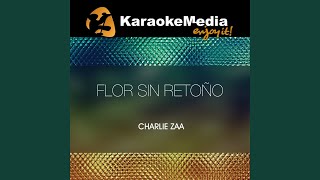 Flor Sin Retoño Karaoke Version In The Style Of Charlie Zaa [upl. by Moonier]