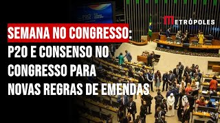 Semana no Congresso P20 e consenso no Congresso para novas regras de emendas [upl. by Mansur]