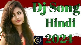 Dj Song Hindi 2024 ll Hindi Dj 2024 ll Dj Hindi Song ll [upl. by Dnalyk755]