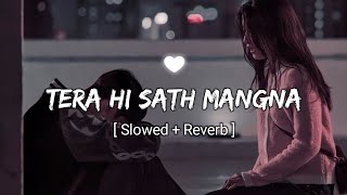 Tera Hi Sath Mangna  Showed  Reverb [upl. by Enrobso]