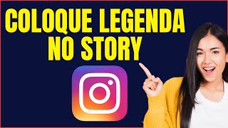 COMO COLOCAR LEGENDA NO STORIES DO INSTAGRAM [upl. by Aeneg]