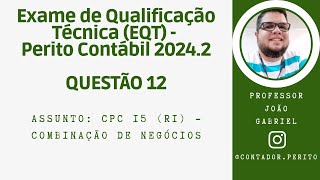 EQT PERITO CONTÁBIL 20242  QUESTÃO 12  CPC 15 R1  Combinação de Negócios [upl. by Eiramyelhsa]