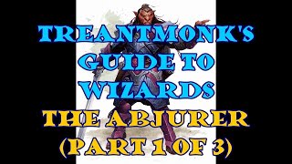 The Abjurer A Treantmonk Guide Part 1 of 3 [upl. by Haven580]