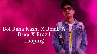 Bol Raha hai Kashi X Bomb A Drop X Brazil  Looping  Live Mixing [upl. by Maxima]