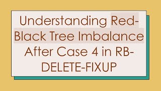 Understanding RedBlack Tree Imbalance After Case 4 in RBDELETEFIXUP [upl. by Nolyag98]