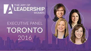 Executive Panel  The Art of Leadership Women  Toronto 2016 [upl. by Saisoj76]