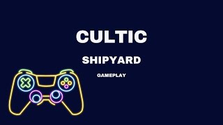 Cultic Shipyard Gameplay Guide Walkthrough [upl. by La Verne]