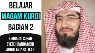 Belajar Maqam Kurdi 2  Berbagai Surah  Syeikh Bandar Balilah [upl. by Ot]