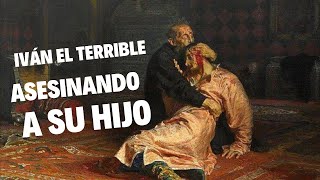 174  IVÁN EL TERRIBLE MATANDO A SU HIJO CUADRO DE REPIN FRANCK FERNÁNDEZ HISTORIA RUSIA [upl. by Evelunn912]