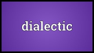 Dialectic Meaning [upl. by Deina]