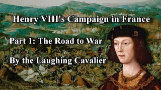 A History of Henry VIIIs Campaign in France Part 1 [upl. by Stanfill]