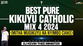 Kikuyu Catholic Mix 4 2024 Mitha Mugikuyu Na Nyimbo Ciake  Dj Kevin Thee Minister [upl. by Arikehs]