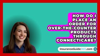 How Do I Place an Order for OvertheCounter Products Through ConnectiCare  InsuranceGuide360com [upl. by Garland]