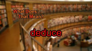 What does deduce mean [upl. by Ahsotan]