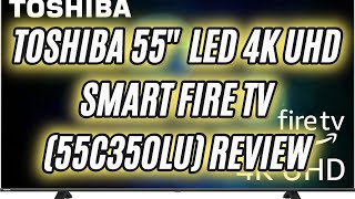 TOSHIBA 55inch Class C350 Series LED 4K UHD Smart Fire TV 55C350LU 2023 Model Review [upl. by Timotheus]