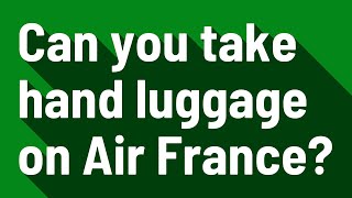 Can you take hand luggage on Air France [upl. by Royall]