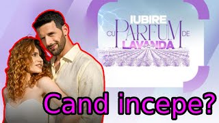 CÂND ÎNCEPE SERIALUL IUBIRE CU PARFUM DE LAVANDĂ DE LA ANTENA 1 [upl. by Nihsfa]