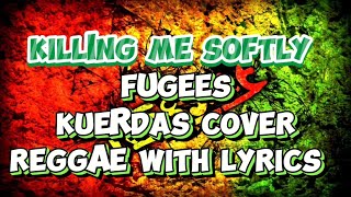 KILLING ME SOFTLY fugees  kuerdas cover  reggae with lyrics [upl. by Wolfy860]