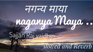 Naganya Maya  slowed and Reverbsajjan Raj vaidhya [upl. by Enilasor]