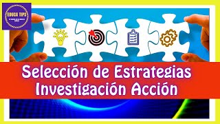 SELECCIÓN APLICACIÓN Y EVALUACIÓN DE ESTRATEGIAS EN LA INVESTIGACIÓN ACCIÓN ¡TRANSFORMA TU AULA [upl. by Eerot]