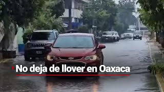 EN OAXACA NO HA DEJADO DE LLOVER  Habitantes se preparan ante las precipitaciones [upl. by Trisha]