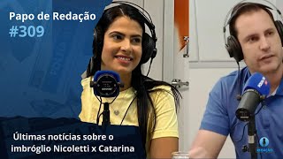 Papo de Redação 309 resume as últimas notícias sobre o imbróglio Nicoletti x Catarina [upl. by Ansel]