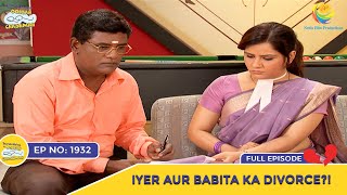 Ep 1932  Iyer Aur Babita Ka Divorce  Taarak Mehta Ka Ooltah Chashmah  Full Episode  तारक मेहता [upl. by Nodnahs]