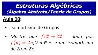 Estruturas Algébricas  Aula 8 Isomorfismo de Grupos Definição e resolução de um exercício [upl. by Thomsen]