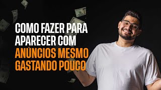 COMO FAZER PARA APARECER COM ANÚNCIOS MESMO GASTANDO POUCO [upl. by Eirol]