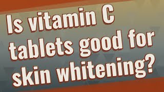 Is vitamin C tablets good for skin whitening [upl. by Ellehsram]