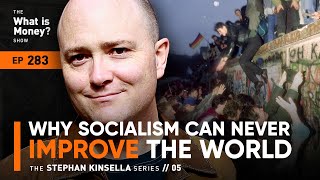 Why Socialism Can Never Improve the World  The Stephan Kinsella Series  Episode 5 WiM283 [upl. by Berny]