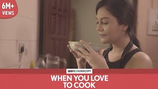 FilterCopy  When You Love To Cook  Ft Shreya Chakraborty [upl. by Lantha939]