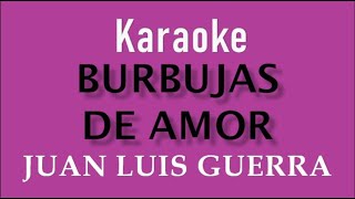 JUAN LUIS GUERRA  BURBUJAS DE AMOR  KARAOKE [upl. by Hafler]