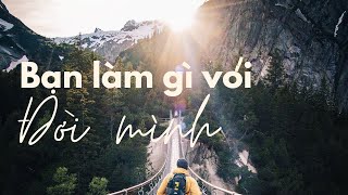 Bạn làm gì với đời mình  Krishnamurti [upl. by Ynehpets653]