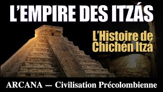 Chichén Itzá et l’empire des Itza  La Civilisation Maya [upl. by Hafinah613]