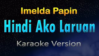 HINDI AKO LARUAN  Imelda Papin KARAOKE HD [upl. by Corrie]