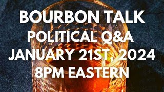 Bourbon Talk Political QampA January 21st 2024 [upl. by Brodsky]