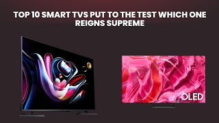 TOP 10 Smart TVs Put to the Test Which One Reigns SUPREME [upl. by Ariaes133]