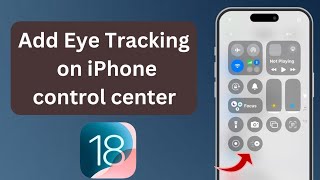 How to Add Eye tracking feature on iphone control center ios 18 [upl. by Olette]