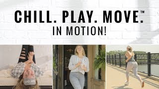 Chill Play Move™ In Motion [upl. by Emelia]