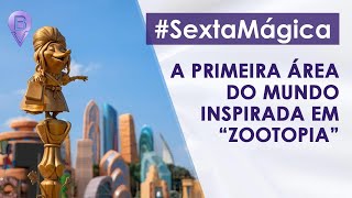 A PRIMEIRA ÁREA DO MUNDO INSPIRADA EM “ZOOTOPIA” SextaMágica 44 [upl. by Adalie654]