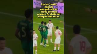 ketika Justin hubner mengeluarkan mode preman pemain Arab Saudi sampai ketakutan [upl. by Chard720]