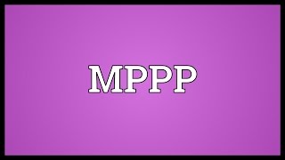 MPPP Meaning [upl. by Doll]