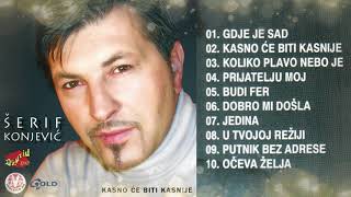 Šerif Konjević  Kasno će biti kasnije album  Audio 2002 [upl. by Ornstead]