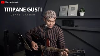 TITIPANE GUSTI  DENNY CAKNAN  SIHO LIVE ACOUSTIC COVER [upl. by Emmett776]